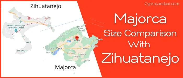 Is Majorca bigger than Zihuatanejo